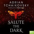 Cover Art for 9781867556923, Salute the Dark by Adrian Tchaikovsky