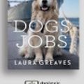 Cover Art for 9781525292224, Dogs with Jobs by Laura Greaves