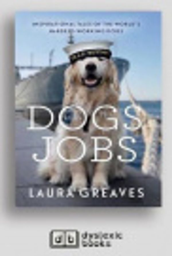 Cover Art for 9781525292224, Dogs with Jobs by Laura Greaves