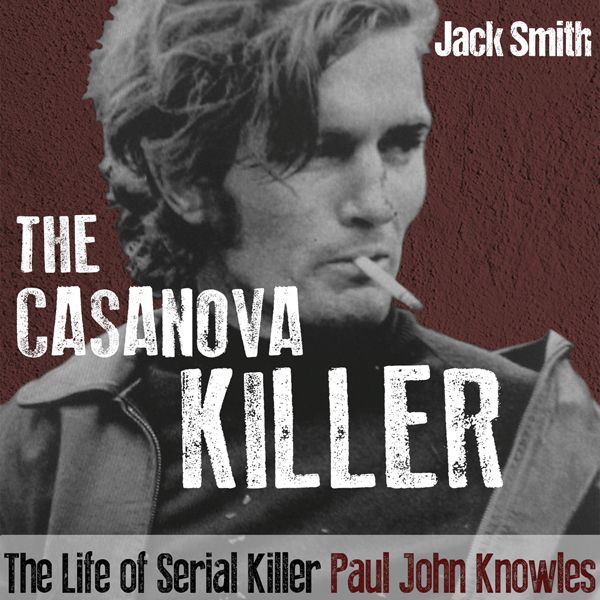 Cover Art for B017DYRHT2, The Casanova Killer: The Life of Serial Killer Paul John Knowles (Unabridged) by Unknown