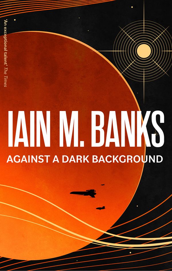 Cover Art for 9780356521732, Against A Dark Background by Iain M. Banks