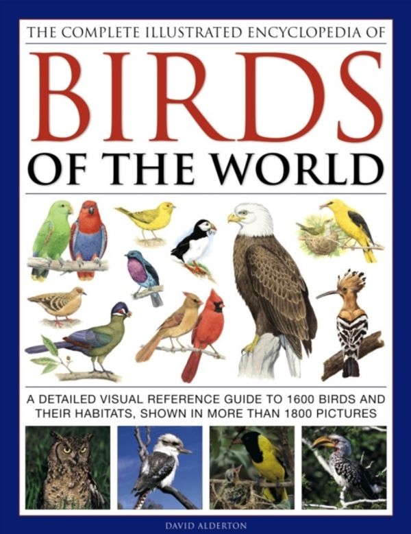 Cover Art for 9780754834236, The Complete Illustrated Encyclopedia of Birds of the WorldA Detailed Visual Reference Guide to 1600 Birds... by David Alderton