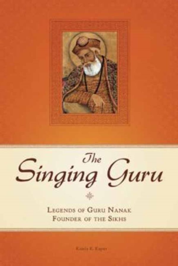 Cover Art for 9781608875030, The Singing Guru: Legends of Guru Nanak, Founder of the Sikhs by Kamla K. Kapur