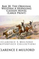 Cover Art for 9781508806196, Bar 20, The Original Western A Hopalong Cassidy Novel (Large Print): (Clarence E Mulford Masterpiece Collection) by Clarence E Mulford