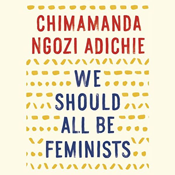 Cover Art for B01NBMFT0I, We Should All Be Feminists by Chimamanda Ngozi Adichie