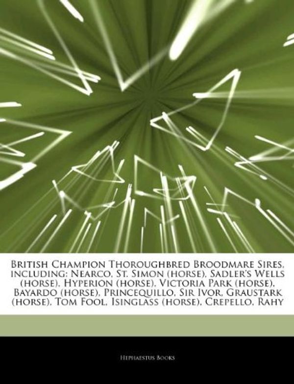 Cover Art for 9781243200174, Articles on British Champion Thoroughbred Broodmare Sires, Including by Hephaestus Books
