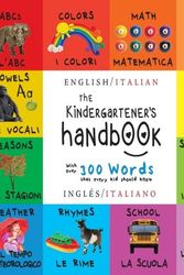 Cover Art for 9781774378038, The Kindergartener's Handbook: Bilingual (English / Italian) (Inglés / Italiano) ABC's, Vowels, Math, Shapes, Colors, Time, Senses, Rhymes, Science, ... Early Readers: Children's Learning Books by Dayna Martin