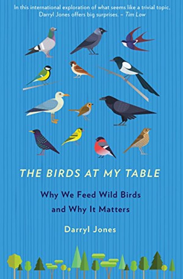 Cover Art for B0792ST9QT, The Birds At My Table  : Why we feed wild birds and why it matters by Darryl Jones