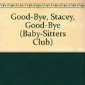 Cover Art for 9780606037945, Good-Bye Stacey, Good-Bye (Baby-Sitters Club) by Ann M. Martin