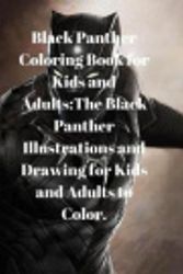 Cover Art for 9781986228831, Black Panther Coloring Book for Kids and Adults:The Black Panther Illustrations and Drawing for Kids and Adults to Color. by Kay Debs