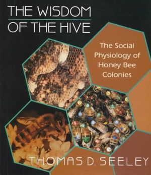 Cover Art for 9780674953765, The Wisdom of the Hive: The Social Physiology of Honey Bee Colonies by Thomas D. Seeley