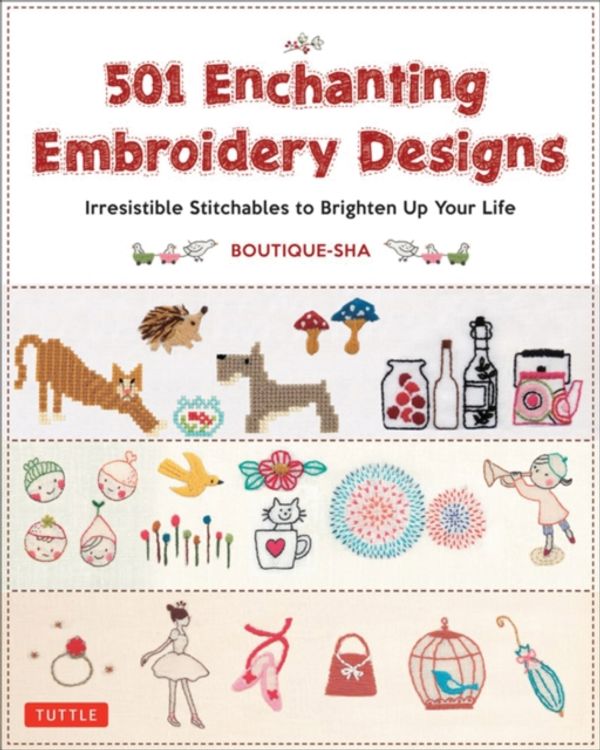 Cover Art for 9780804851268, 501 Enchanting Embroidery Designs: Irresistible Stitchables to Brighten Up Your Life by Boutique Sha