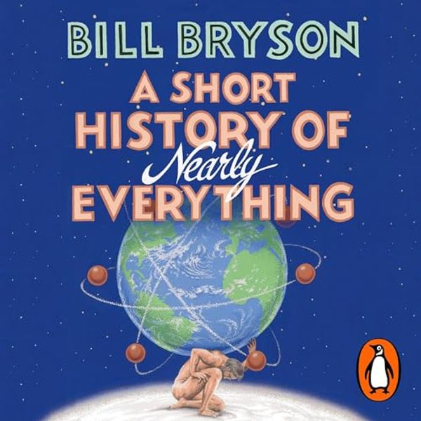 Cover Art for B007NX9GDE, A Short History of Nearly Everything by Bill Bryson