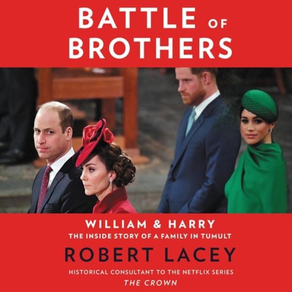 Cover Art for 9781799956877, Battle of Brothers: William and Harry The Inside Story of a Family in Tumult by Robert Lacey