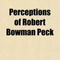 Cover Art for 9780217530149, Perceptions of Robert Bowman Peck by Robert Bowman Peck