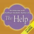 Cover Art for B008UBG73A, An Interview with Kathryn Stockett, Author of 'The Help' by Kathryn Stockett