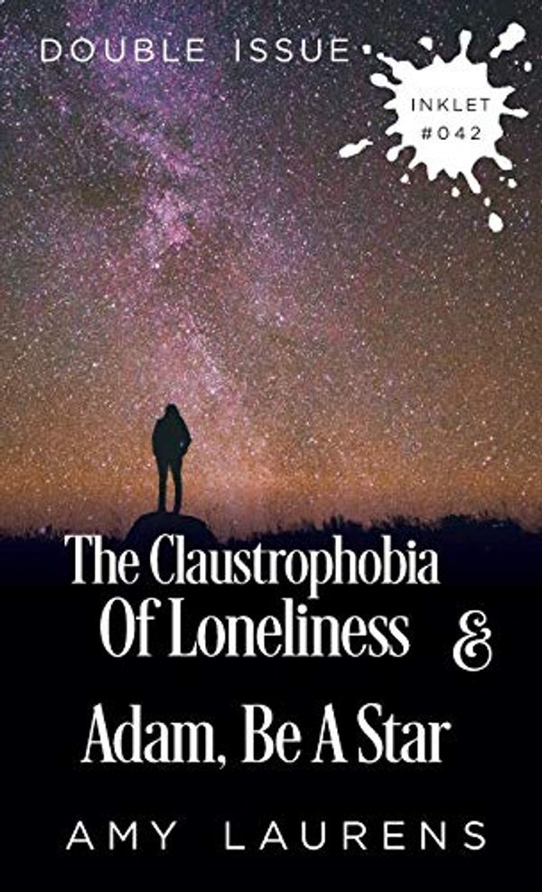 Cover Art for 9781925825411, The Claustrophobia of Loneliness and Adam, Be A Star (Double Issue) by Amy Laurens