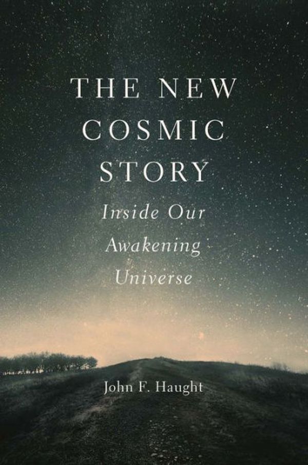 Cover Art for 9781543689259, The New Cosmic Story: Inside Our Awakening Universe by John F. Haught