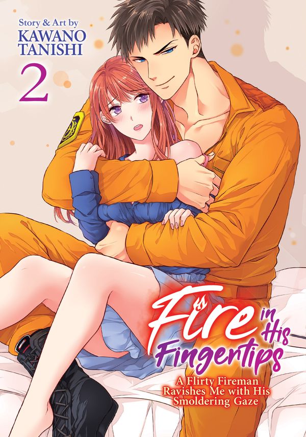 Cover Art for 9781947804784, Fire in His Fingertips: A Flirty Fireman Ravishes Me with His Smoldering Gaze, Vol. 2 by Kawano Tanishi