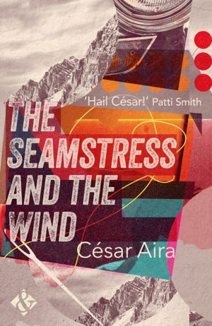 Cover Art for 9781908276841, The Seamstress and the Wind by Cesar Aira