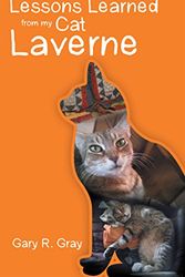 Cover Art for B0793NWBZC, Lessons Learned from My Cat Laverne by Gray, Gary R.
