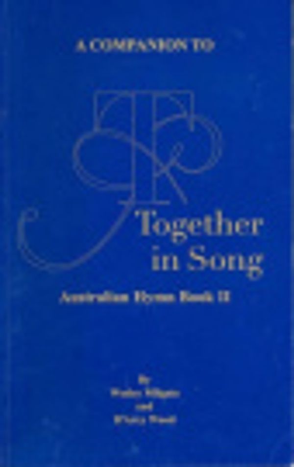 Cover Art for 9780646457123, A Companion to 'Together in Song': Australian Hymn Book No. 2 by Wesley Milgate, D'Arcy Wood