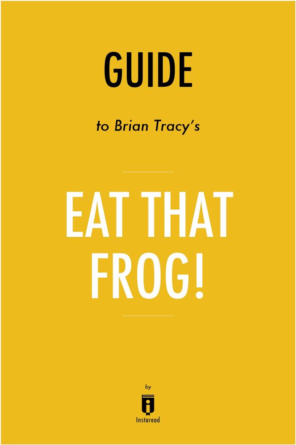 Cover Art for 9781683787112, Guide to Brian Tracy's Eat That Frog! by Instaread by Instaread