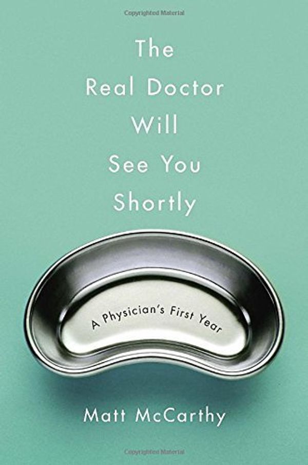 Cover Art for B010EVGS1O, The Real Doctor Will See You Shortly: A Physician's First Year Hardcover Deckle Edge, April 7, 2015 by 