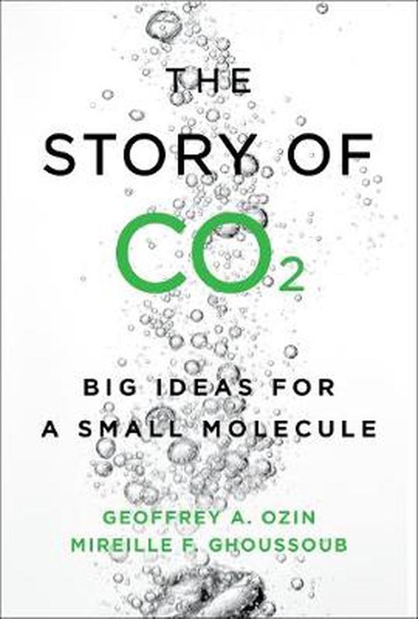 Cover Art for 9781487506360, The Story of CO2: Big Ideas for a Small Molecule by Geoffrey Ozin, Mireille Ghoussoub