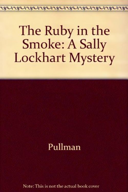 Cover Art for 9780375825453, The Ruby in the Smoke: A Sally Lockhart Mystery by Philip Pullman