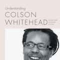 Cover Art for 9781643361741, Understanding Colson Whitehead (Understanding Contemporary American Literature) by Derek C. Maus