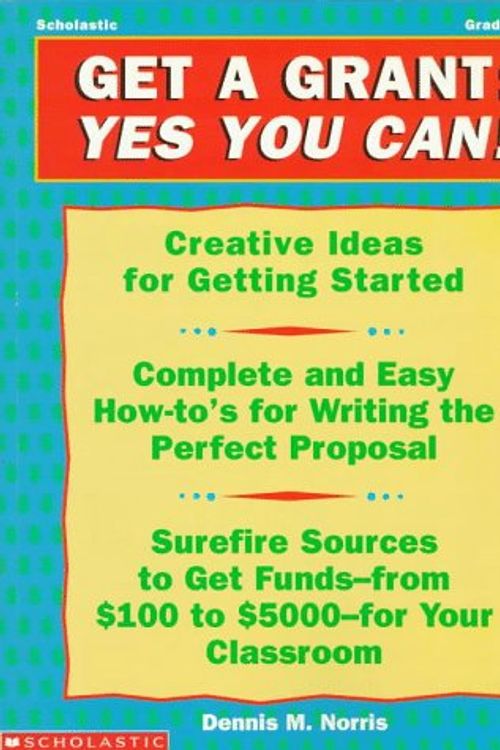 Cover Art for 9780590963879, Get a Grant: Yes You Can! by Dennis Norris