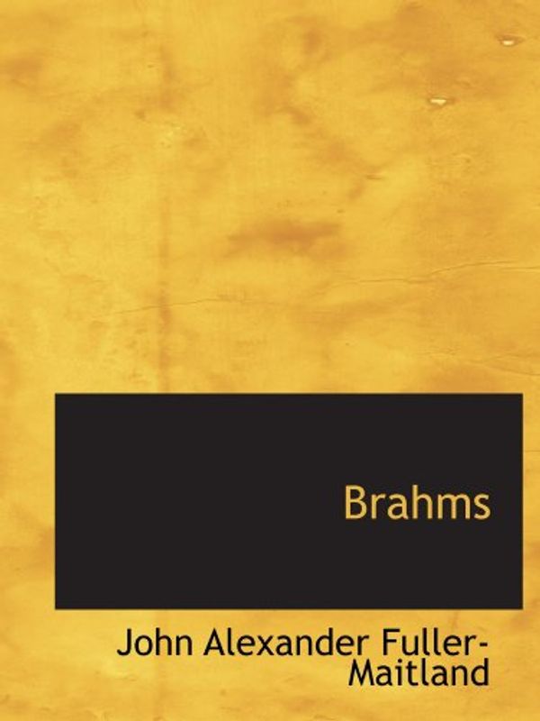 Cover Art for 9781110024766, Brahms by Fuller-Maitland, John Alexander