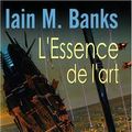 Cover Art for 9782843440977, ESSENCE DE L'ART (L') by Iain Banks