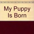 Cover Art for 9780688097714, My Puppy Is Born by Joanna Cole