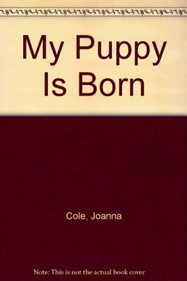 Cover Art for 9780688097714, My Puppy Is Born by Joanna Cole