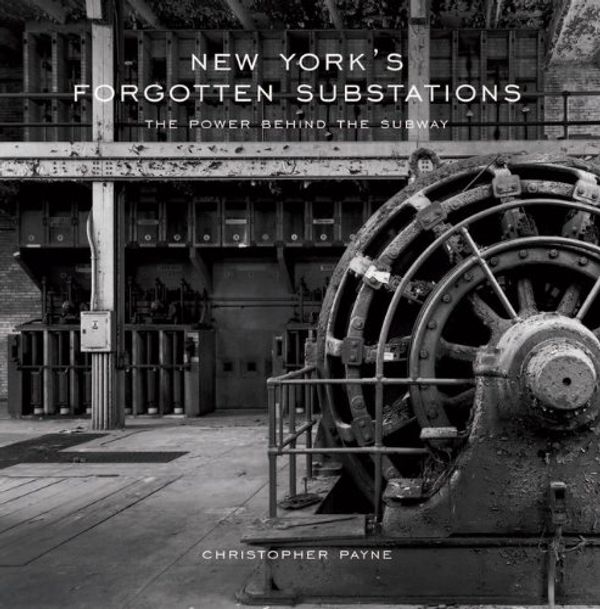 Cover Art for 9781568983554, New York's Forgotten Substations: The Power Behind the Subway by Christopher Payne