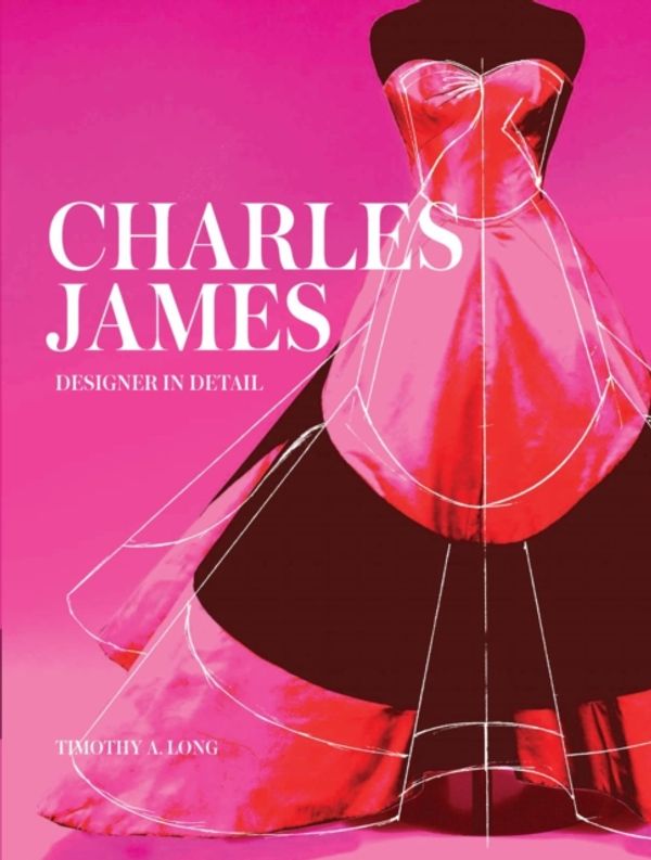 Cover Art for 9781851778218, Charles James: Designer in Detail by Timothy A. Long