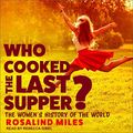 Cover Art for 9798200385300, Who Cooked the Last Supper?: The Women's History of the World by Rosalind Miles