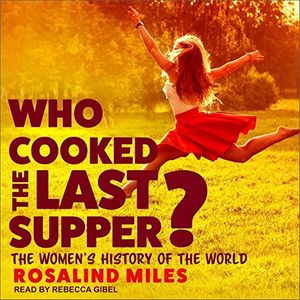 Cover Art for 9798200385300, Who Cooked the Last Supper?: The Women's History of the World by Rosalind Miles