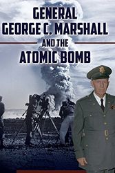 Cover Art for 9781440842849, General George C. Marshall and the Atomic Bomb by Frank Settle