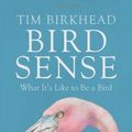Cover Art for B01N2GF4QO, Bird Sense: What It's Like to Be a Bird by Tim Birkhead (2013-01-17) by Tim Birkhead
