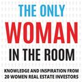 Cover Art for 9781735595900, The Only Woman in the Room: Knowledge and Inspiration from 20 Women Real Estate Investors by Ashley L. Wilson, Liz Faircloth, Andresa Guidelli, Brittany Arnason, Kathy Fettke, Rachel Street, Melanie Dupuis, April Crossley, Anna Kelley, Leka V. Devatha