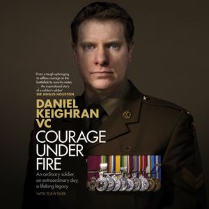 Cover Art for 9781760787653, Courage Under Fire by Keighran Vc, Daniel