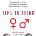 Cover Art for 9781800751118, Time to Think: The Inside Story of the Collapse of the Tavistock’s Gender Service for Children by Hannah Barnes