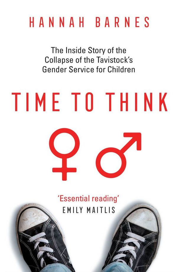 Cover Art for 9781800751118, Time to Think: The Inside Story of the Collapse of the Tavistock’s Gender Service for Children by Hannah Barnes