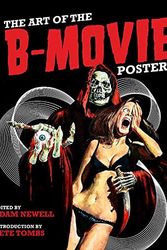 Cover Art for B01NH04GEG, The Art of the B Movie Poster by Adam Newell (2016-10-10) by Adam Newell Pete Tombs Kim Newman Eric Schaefer Simon Sheridan Stephen Jones Vern