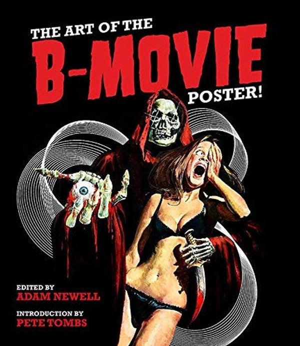 Cover Art for B01NH04GEG, The Art of the B Movie Poster by Adam Newell (2016-10-10) by Adam Newell Pete Tombs Kim Newman Eric Schaefer Simon Sheridan Stephen Jones Vern