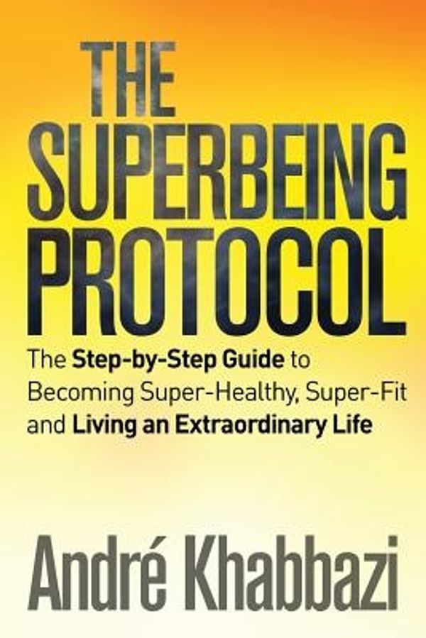 Cover Art for 9781515159353, The Superbeing ProtocolA Step-By-Step Guide to Becoming Super-Healthy ... by Andre Khabbazi