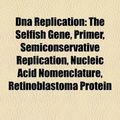 Cover Art for 9781156436820, Dna Replication: the Selfish Gene, Prime (Paperback) by Books LLC